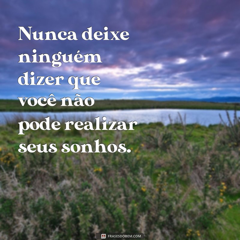 27 frases inspiradoras para realizar seus sonhos - Confira agora! 