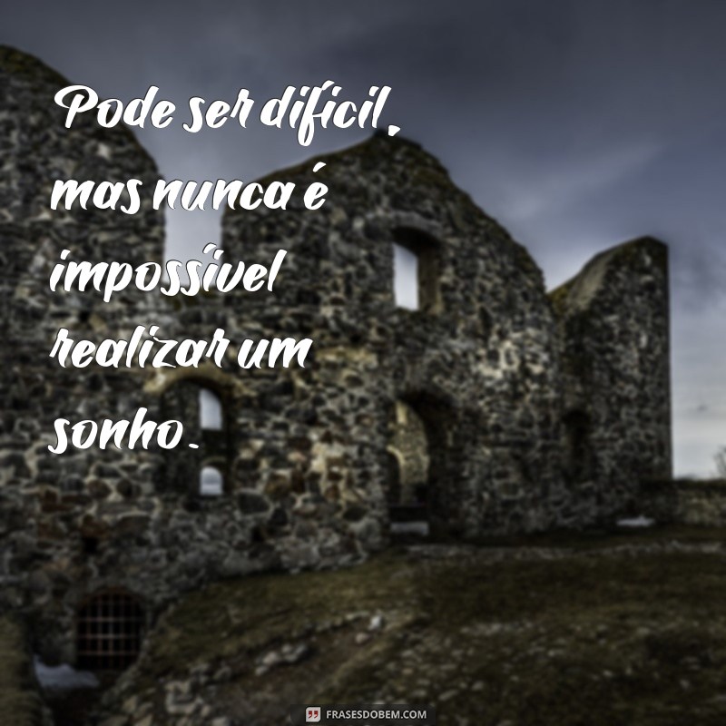 27 frases inspiradoras para realizar seus sonhos - Confira agora! 