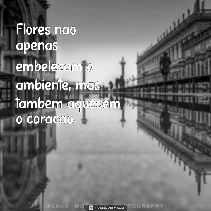 Frases Inspiradoras sobre Flores: Celebre a Beleza da Natureza 