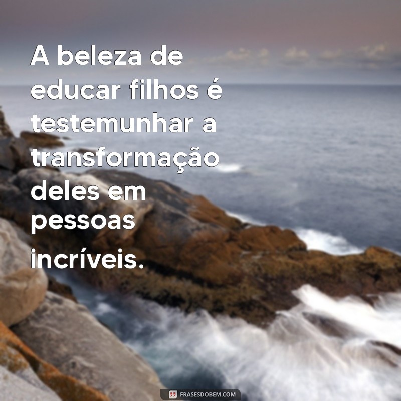 Frases Inspiring para Celebrar o Crescimento dos Filhos 