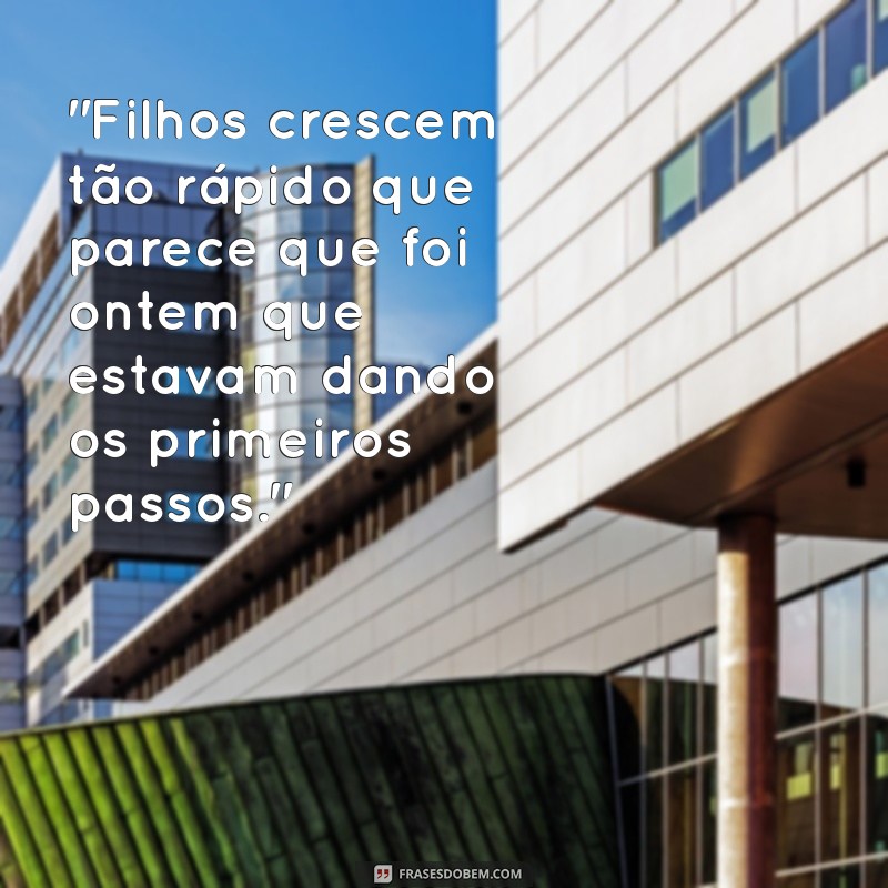 frases filhos crescendo 