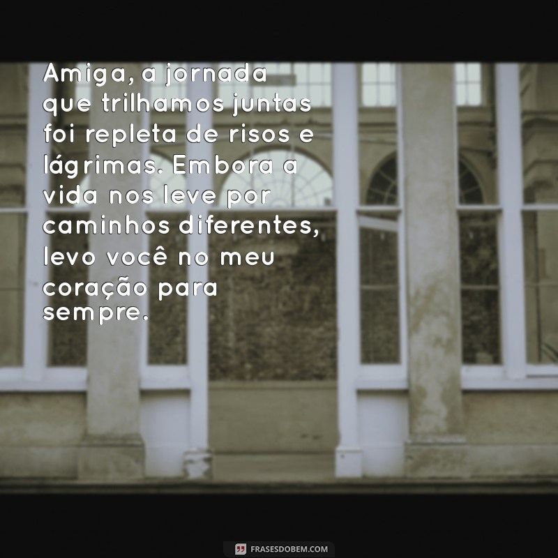 texto de despedida para amiga chorar Amiga, a jornada que trilhamos juntas foi repleta de risos e lágrimas. Embora a vida nos leve por caminhos diferentes, levo você no meu coração para sempre.