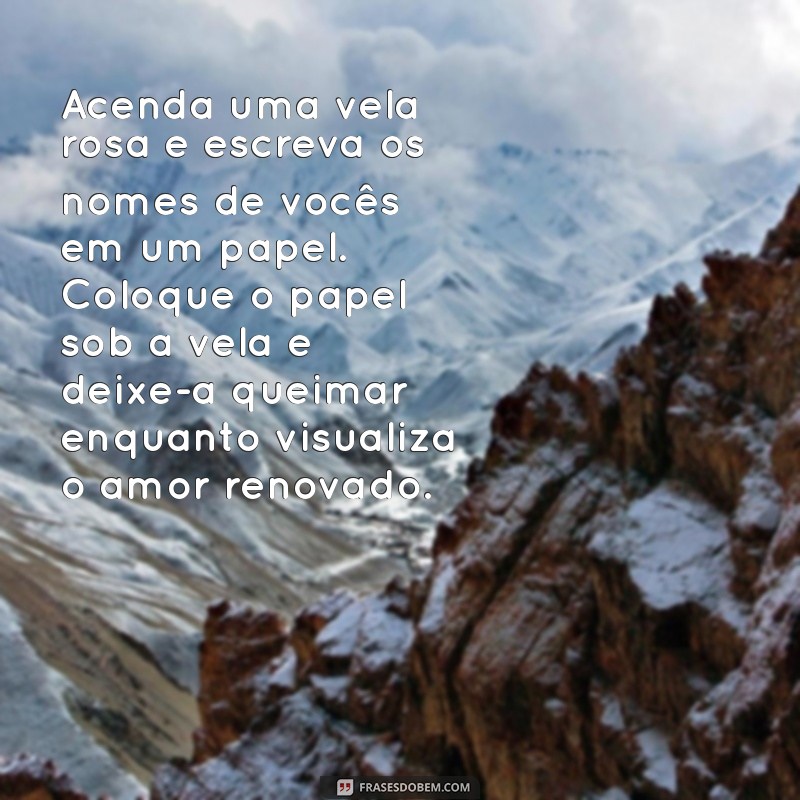 simpatia para casal voltar a se amar Acenda uma vela rosa e escreva os nomes de vocês em um papel. Coloque o papel sob a vela e deixe-a queimar enquanto visualiza o amor renovado.