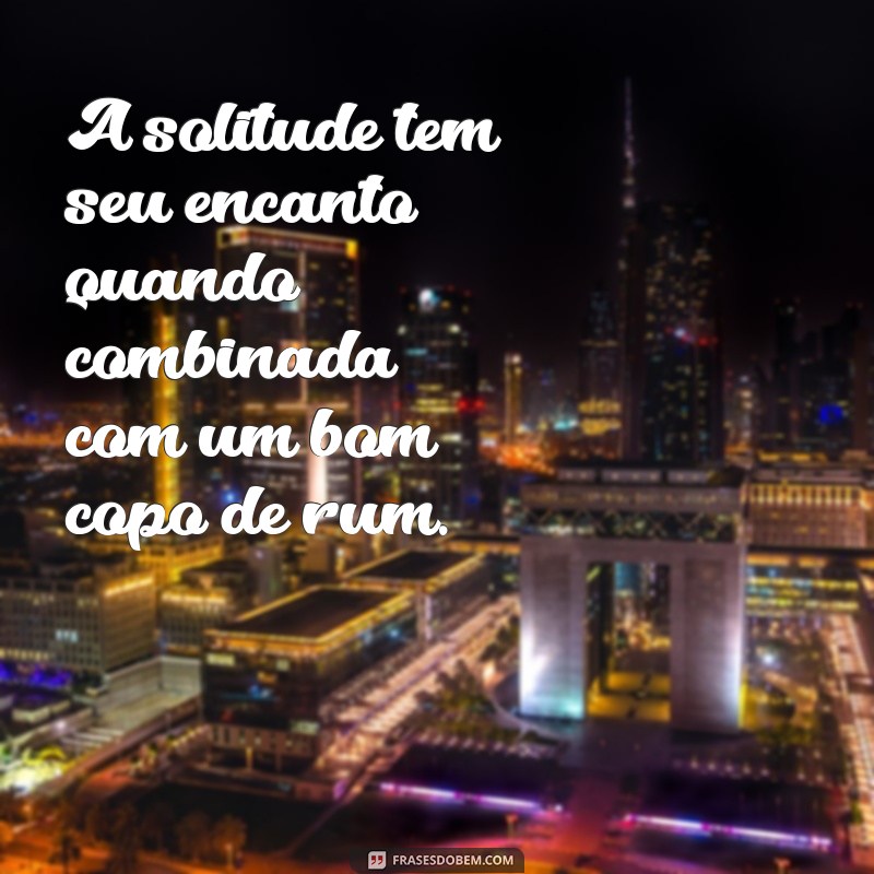 Frases Inspiradoras para Quem Gosta de Aproveitar Momentos Sozinha com um Drink 