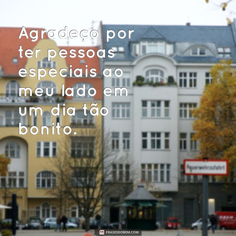 Frases Inspiradoras de Agradecimento para Celebrar um Dia Perfeito 