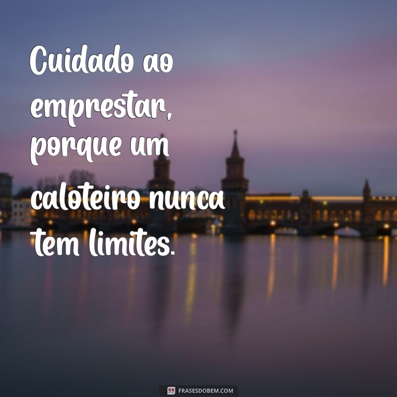 Frases Impactantes para Lidar com Caloteiros: Inspire-se e Proteja Seus Direitos 