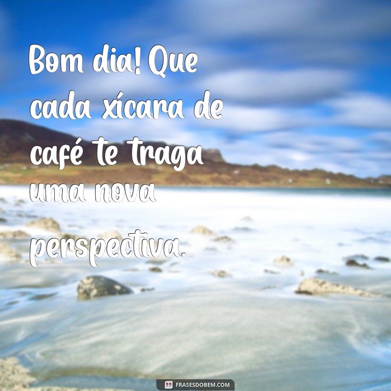 Mensagens de Bom Dia para Acompanhar seu Café: Inspire-se Todos os Dias! 