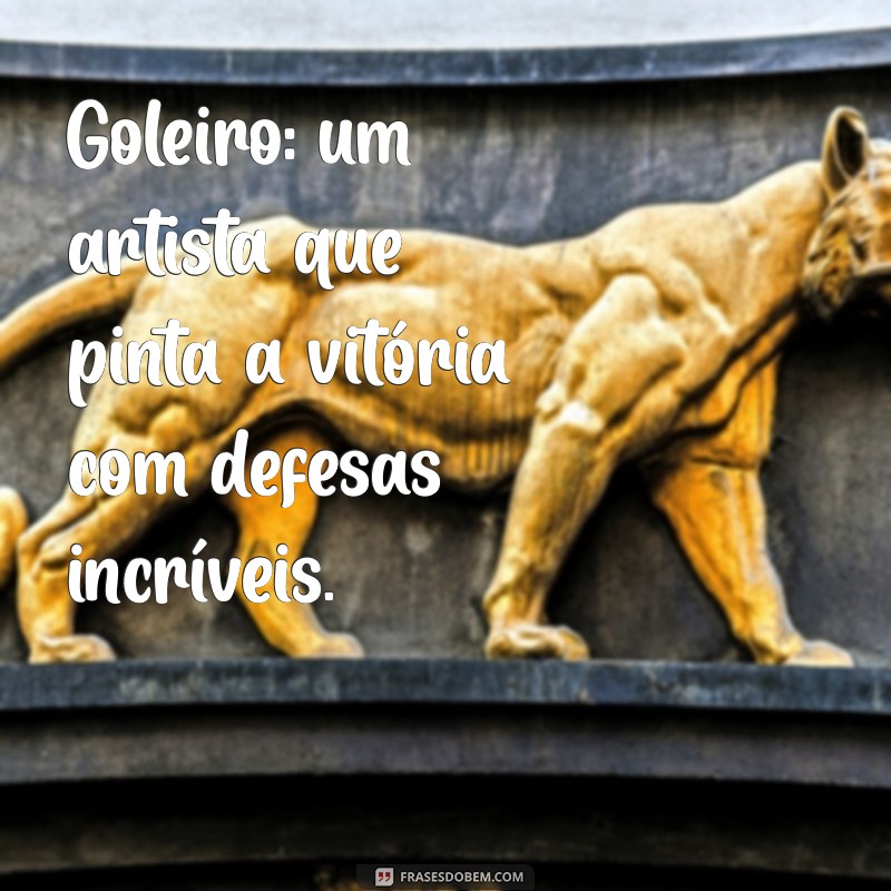 Frases Inspiradoras para Goleiros: Motivação e Determinação em Cada Defesa 