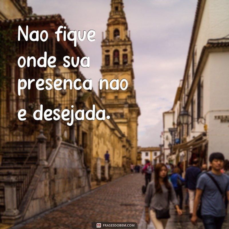 Descubra o Poder das Frases: Não Se Abrace Onde Não é Bem-Vindo 