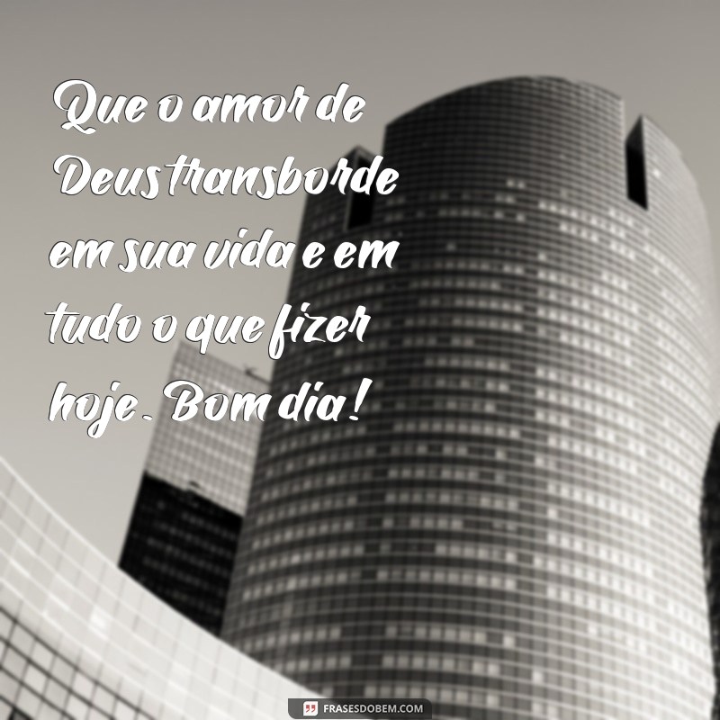 Descubra as melhores frases de bom dia com palavras de Deus para começar o dia com fé e inspiração 