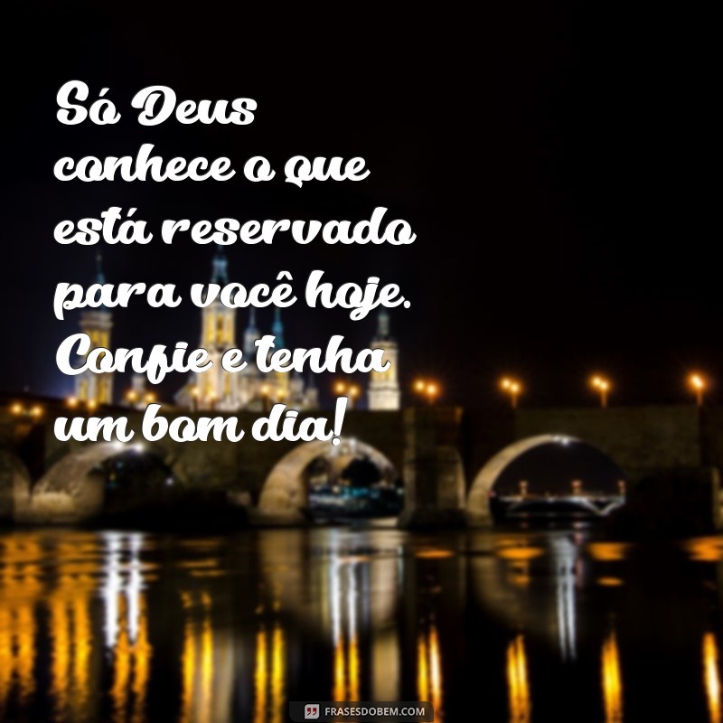 Descubra as melhores frases de bom dia com palavras de Deus para começar o dia com fé e inspiração 