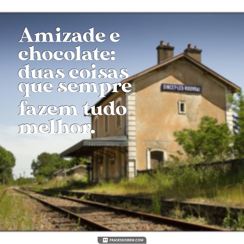 Mensagens Doces: Frases Inspiradoras para Celebrar a Amizade com Chocolate 