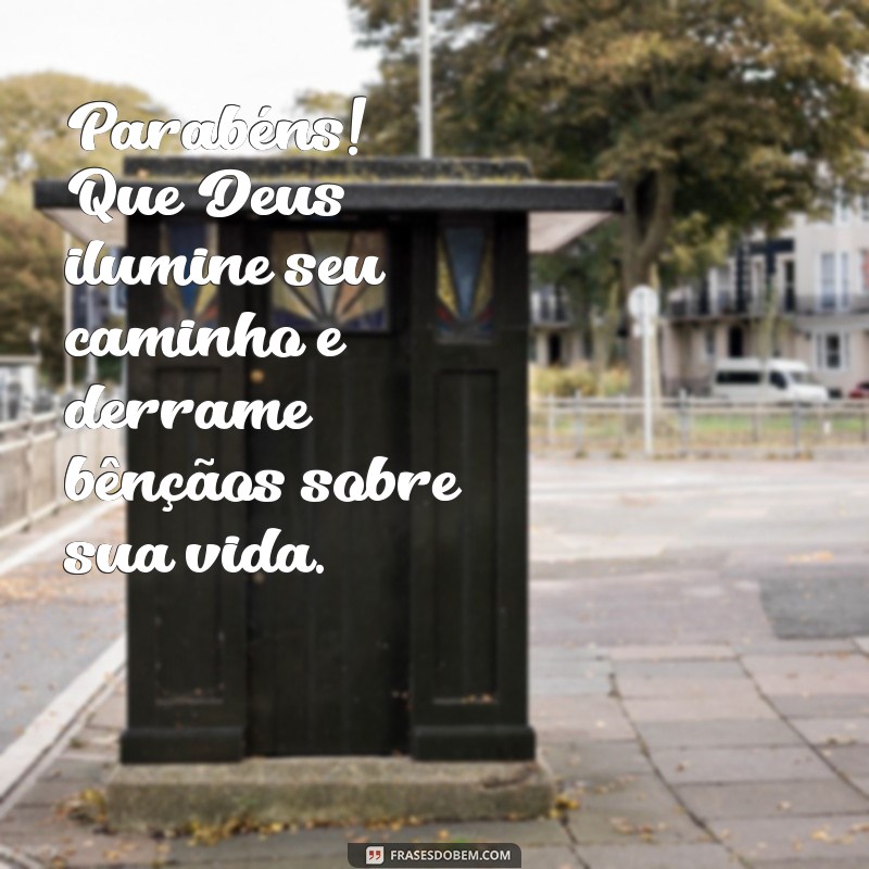 mensagem de parabéns com deus Parabéns! Que Deus ilumine seu caminho e derrame bênçãos sobre sua vida.