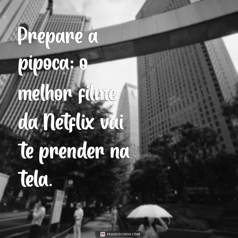 Os 10 Melhores Filmes na Netflix: Imperdíveis para Assistir Agora! 