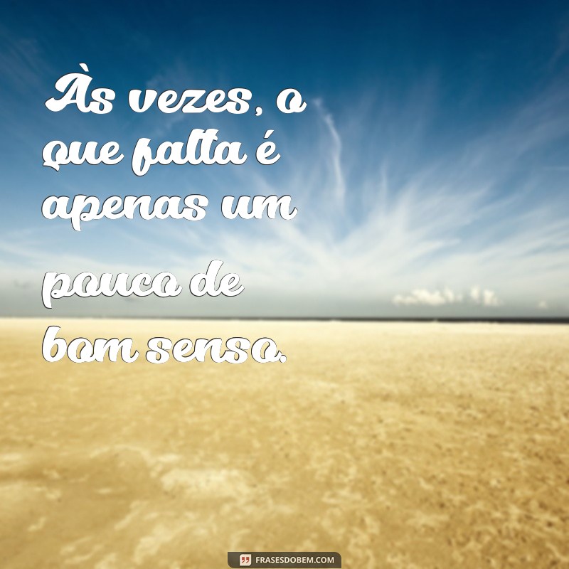 Como Desenvolver o Bom Senso: Dicas Práticas para Tomar Decisões Mais Inteligentes 