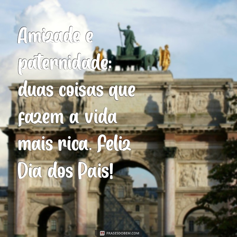 Frases Inspiradoras para Celebrar o Dia dos Pais com um Amigo 