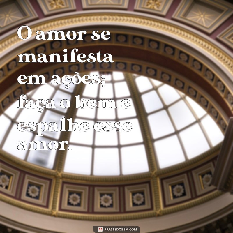 Frases Inspiradoras: Faça o Bem Sem Olhar a Quem e Transforme o Mundo 