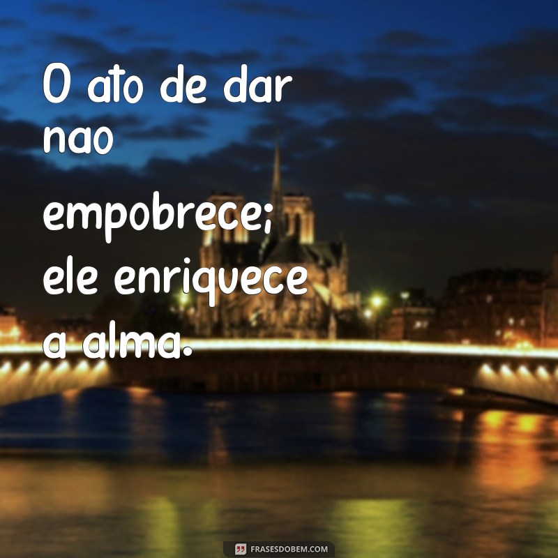 Frases Inspiradoras: Faça o Bem Sem Olhar a Quem e Transforme o Mundo 