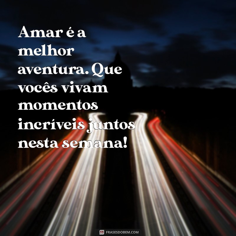 Como Celebrar a Semana do Dia dos Namorados: Dicas e Ideias Românticas 