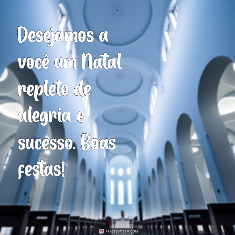 mensagem de natal curta para clientes Desejamos a você um Natal repleto de alegria e sucesso. Boas festas!