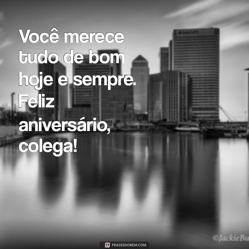 Frases Criativas para Desejar Feliz Aniversário a um Colega 