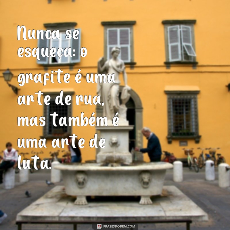 Descubra as Melhores Frases de Grafite para Inspirar sua Arte 