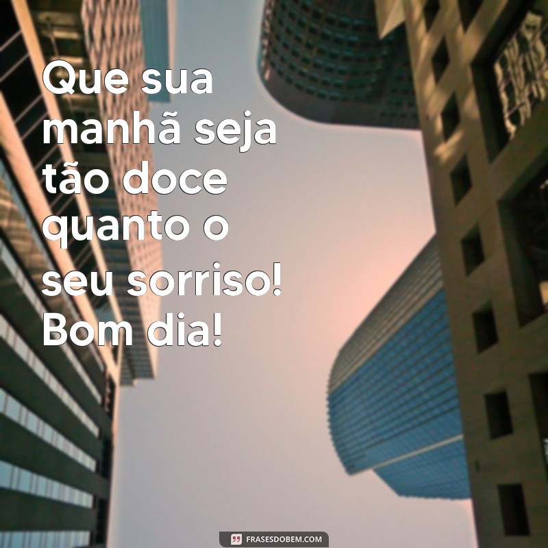 25 Mensagens de Bom Dia Bonitas e Originais para Inspirar Seu Dia 