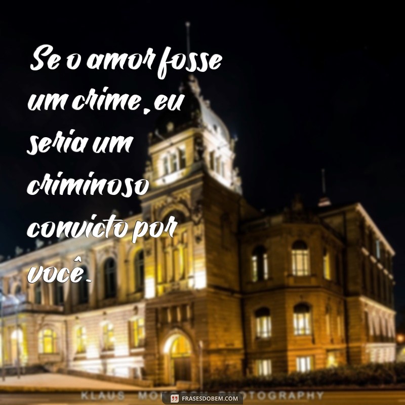 As Melhores Frases Românticas de Amor para Declarar Seus Sentimentos 