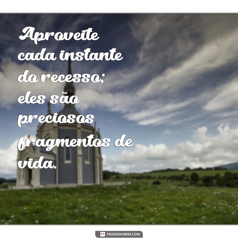 Frases Inspiradoras para Aproveitar o Recesso: Reflexões e Mensagens 