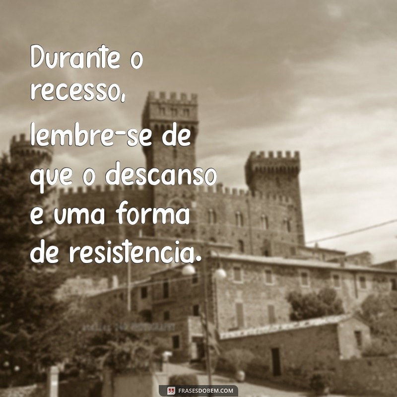 Frases Inspiradoras para Aproveitar o Recesso: Reflexões e Mensagens 