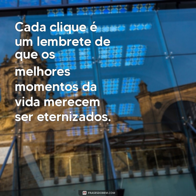 Capturando Momentos: Frases Inspiradoras sobre Fotografias e Recordações 