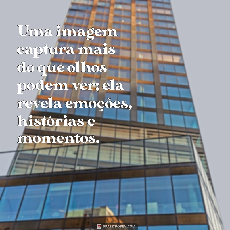 Capturando Momentos: Frases Inspiradoras sobre Fotografias e Recordações 