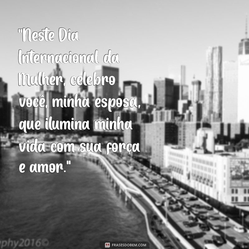 frases dia 8 de março para esposa 