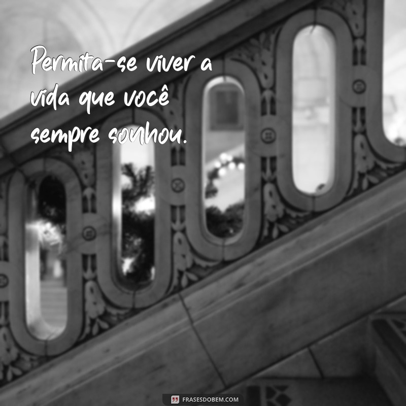 Frases Inspiradoras para Aproveitar a Vida ao Máximo 