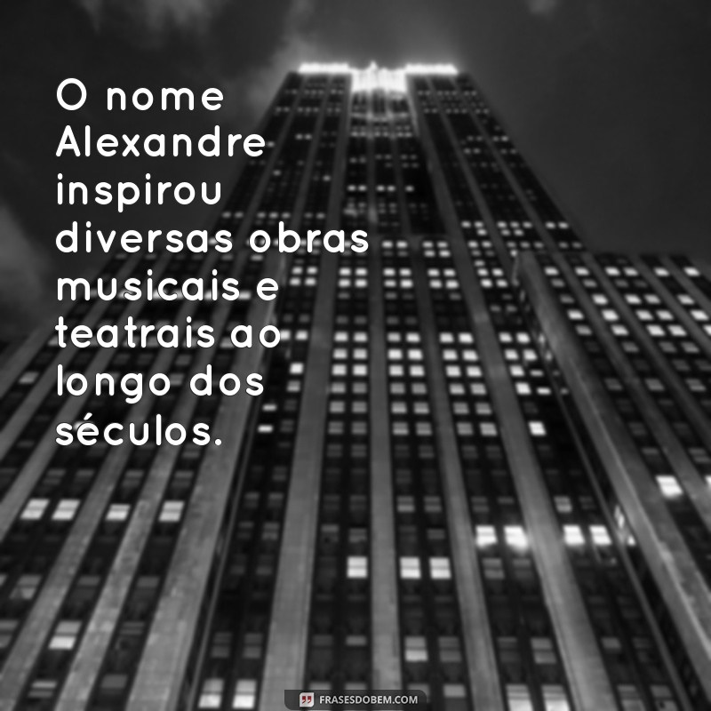 Descubra a Origem do Nome Alexandre: Significado e História 