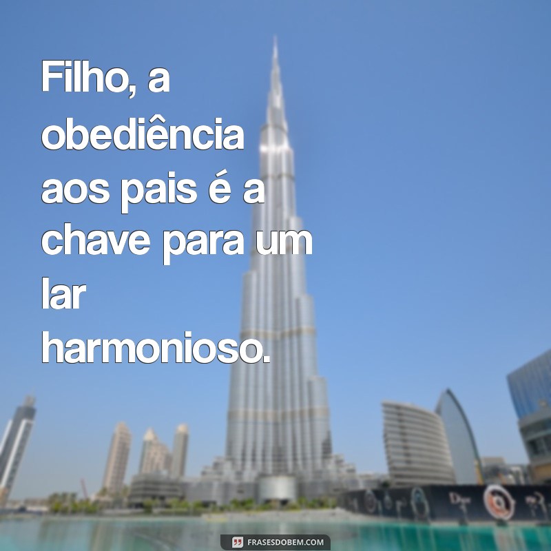 filho obedeça seus pais Filho, a obediência aos pais é a chave para um lar harmonioso.