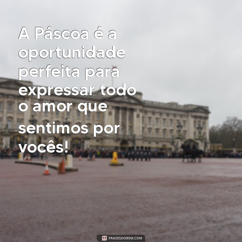 Mensagens de Páscoa para Fortalecer os Laços Familiares 