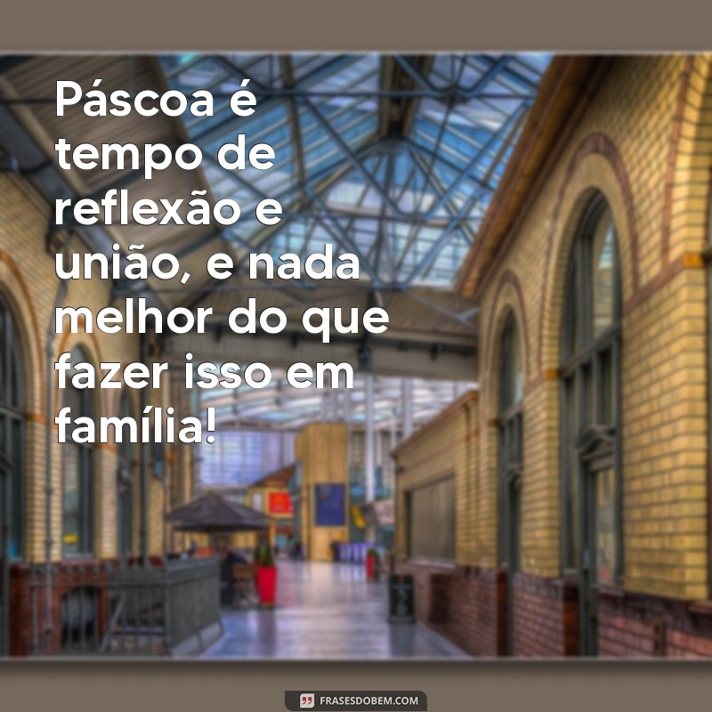 Mensagens de Páscoa para Fortalecer os Laços Familiares 