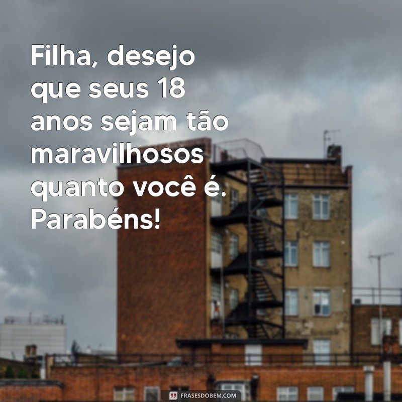 Frases Inspiradoras para Comemorar os 18 Anos da Sua Filha 