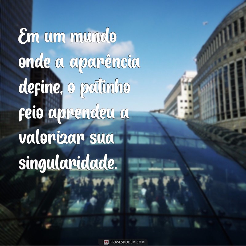 o patinho feio texto curto Em um mundo onde a aparência define, o patinho feio aprendeu a valorizar sua singularidade.