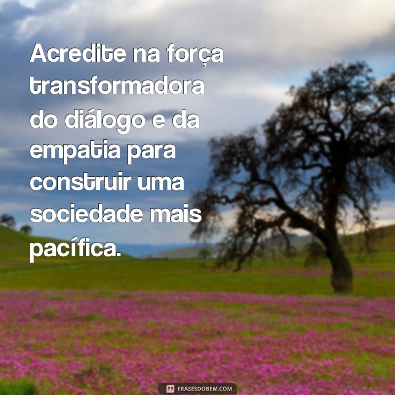 Descubra as melhores frases inspiradoras sobre a cultura de paz 