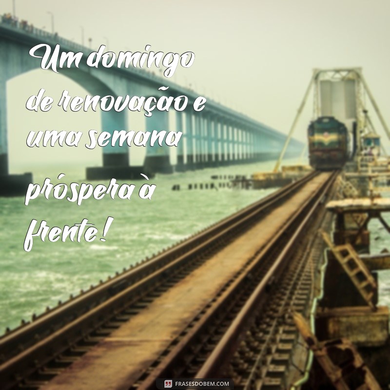 Frases Inspiradoras para um Bom Domingo e uma Semana Produtiva 