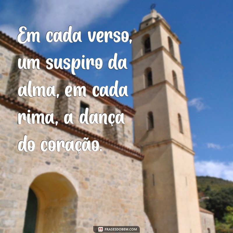 frases verso e poesia Em cada verso, um suspiro da alma, em cada rima, a dança do coração.