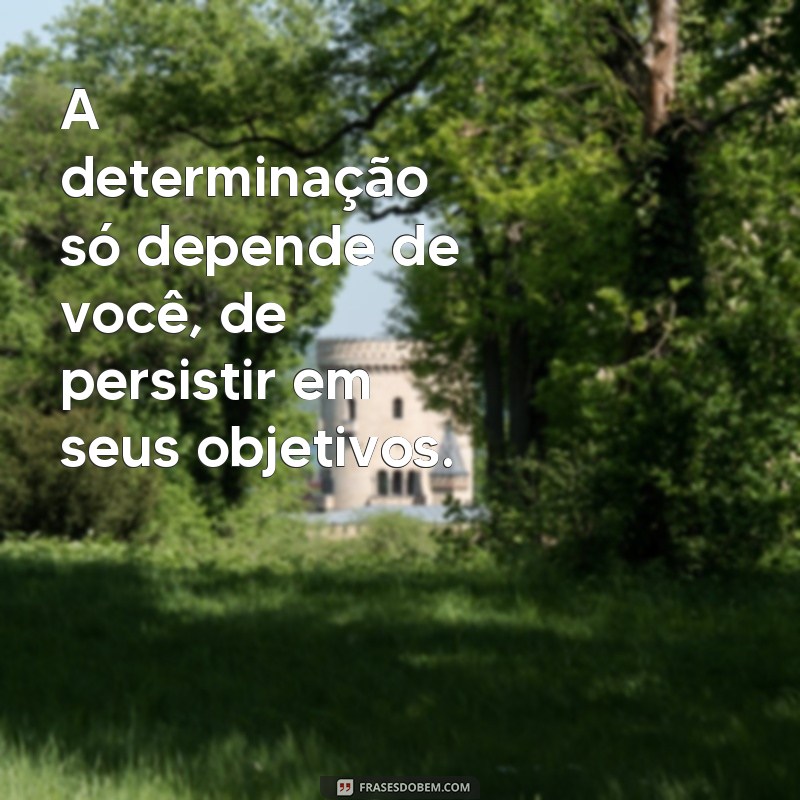 Descubra o poder das frases motivacionais: só depende de você! 