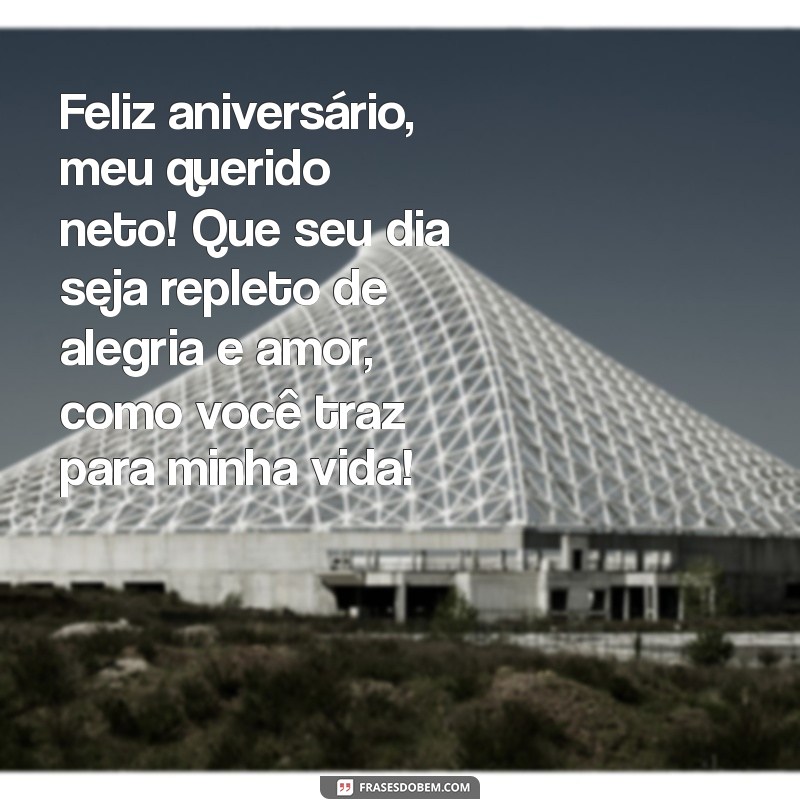 mensagem de aniversario de avó para neto querido Feliz aniversário, meu querido neto! Que seu dia seja repleto de alegria e amor, como você traz para minha vida!