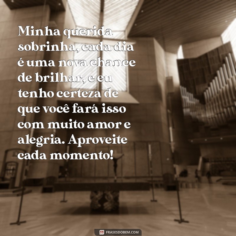 carta para sobrinha querida Minha querida sobrinha, cada dia é uma nova chance de brilhar, e eu tenho certeza de que você fará isso com muito amor e alegria. Aproveite cada momento!