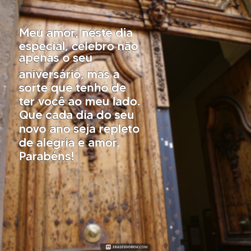 carta de feliz aniversário para marido Meu amor, neste dia especial, celebro não apenas o seu aniversário, mas a sorte que tenho de ter você ao meu lado. Que cada dia do seu novo ano seja repleto de alegria e amor. Parabéns!