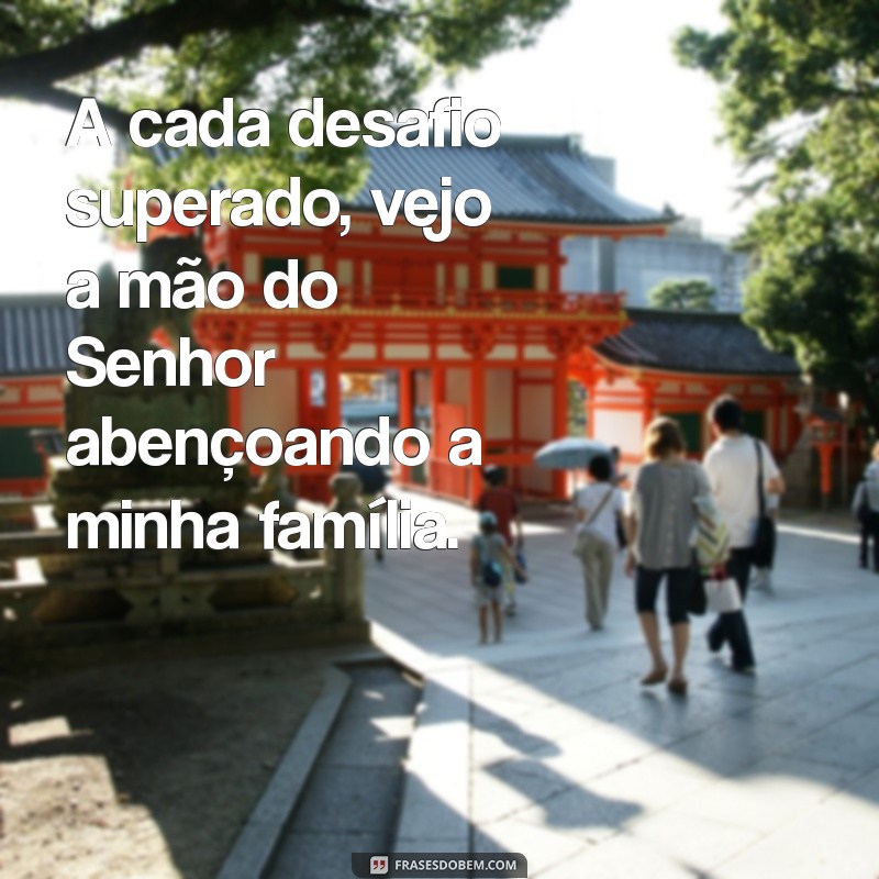 Frases Inspiradoras sobre a Benção da Família: Agradecendo ao Senhor 