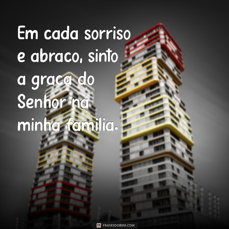 Frases Inspiradoras sobre a Benção da Família: Agradecendo ao Senhor 