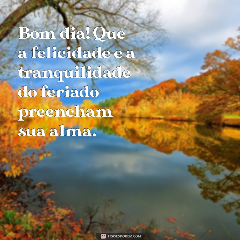 Mensagem de Bom Dia: Celebre o Feriado com Frases Inspiradoras 